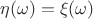 $\eta(\omega)=\xi(\omega)$