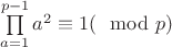 $\prod \limits_{a=1}^{p-1} a^2 \equiv 1 (\mod p)$ $\prod \limits_{a=1}^{p-1} a^2 \equiv 1 (\mod p)$