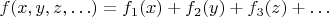 $f(x,y,z,\ldots)=f_1(x)+f_2(y)+f_3(z)+\ldots$