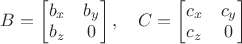 $B=\begin{bmatrix}b_x&b_y\\b_z&0\end{bmatrix},\quad C=\begin{bmatrix}c_x&c_y\\c_z&0\end{bmatrix}$