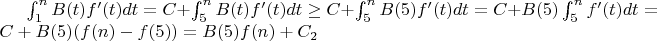 $\int_{1}^nB(t)f'(t)dt=C+\int_{5}^nB(t)f'(t)dt\ge C+\int_{5}^nB(5)f'(t)dt=C+B(5)\int_{5}^nf'(t)dt=C+B(5)(f(n)-f(5))=B(5)f(n)+C_2$