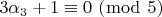 $\[3\alpha _3  + 1 \equiv 0\,\,(\bmod \,\,5)\]$