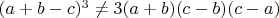 $(a +b-c)^3 \ne3(a+b)(c -b)(c-a)$