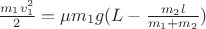 $\frac{m_1 v_{1}^2}{2} = \mu m_1 g(L- \frac{m_2 l}{m_1+m_2})  $