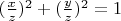 $(\frac{x}{z})^2+(\frac{y}{z})^2=1$