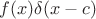 $f(x)\delta(x-c)$