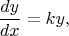 $$\dfrac{dy}{dx}=ky,$$