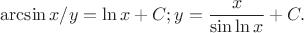 $$\arcsin x/y = \ln x + C ; y= \frac{x}{\sin \ln x} + C.$$