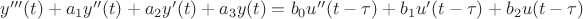 $y'''(t)+a_1y''(t)+a_2y'(t)+a_3y(t)=b_0u''(t-\tau)+b_1u'(t-\tau)+b_2u(t-\tau)$