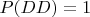$P(DD)=1$