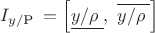 $\[{{I}_{{y}/{\text{P}}\;}}=\left[ \underline{{y}/{\rho }\;},\,\,\overline{{y}/{\rho }\;} \right]\]$