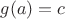 $g(a)=c$