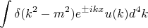$$
\int \delta(k^2-m^2)e^{\pm ikx} u(k) d^4k
$$