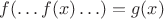 $f(\ldots f(x) \ldots)=g(x)$