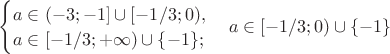 $\begin{cases}a \in (-3; -1] \cup [-1/3; 0),\\ a \in [-1/3; + \infty) \cup \{ -1 \};\end{cases}  a \in [-1/3; 0) \cup \{ -1 \}$