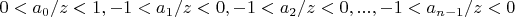 $0<a_0/z<1, -1<a_1/z<0, -1<a_2/z<0, ..., -1<a_{n-1}/z<0$