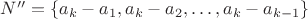 $N''=\{a_k-a_1, a_k-a_2, \dots, a_k-a_{k-1}\}$ $N''=\{a_k-a_1, a_k-a_2, \dots, a_k-a_{k-1}\}$