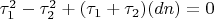 $\tau_1^2-\tau_2^2+(\tau_1+\tau_2)(dn)=0$