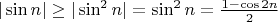 $|\sin n| \geq  |\sin^2{n}|=\sin^2{n}=\frac{1-\cos{2n}}{2}$