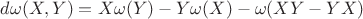 $d\omega(X,Y) = X\omega(Y) - Y\omega(X) - \omega(XY-YX)$