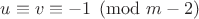 $u \equiv v \equiv -1 \pmod{m-2}$