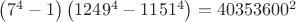 $\left( {7^4  - 1} \right)\left( {1249^4  - 1151^4 } \right) = 40353600^2 $