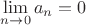$\lim\limits_{n\to0}a_n=0$