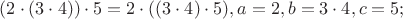 $(2 \cdot (3 \cdot 4)) \cdot 5 = 2 \cdot ((3 \cdot 4) \cdot 5), a = 2, b = 3 \cdot 4, c = 5;$