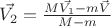 $\vec{V_2} = \frac{M \vec{V_1} - m \vec{V}}{M-m}$
