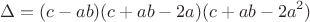 $$\Delta = (c-ab)(c+ab-2a)(c+ab-2a^2)$$