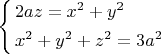 $\[\left\{ \begin{gathered}
  2az = {x^2} + {y^2} \hfill \\
  {x^2} + {y^2} + {z^2} = 3{a^2} \hfill \\ 
\end{gathered}  \right.\]$