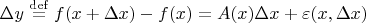 $\Delta y \stackrel{\rm{def}}{=} f(x+\Delta x) - f(x) = A(x)\Delta x+\varepsilon(x,\Delta x)$