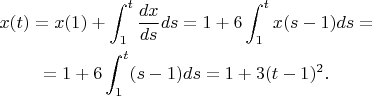 $$\gathered 
x(t) = x(1) + \int_1^t \frac{dx}{ds} ds = 1 + 6\int_1^t x(s-1) ds =\\
=1 + 6\int_1^t (s-1) ds = 1+3(t-1)^2.
\endgathered
$$