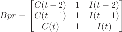 $Bpr=
\begin{bmatrix}
C(t-2) & 1 & I(t-2) \\
C(t-1) & 1 &  I(t-1) \\
C(t) & 1 & I(t) 
\end{bmatrix}
\qquad$