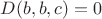 $D(b,b,c)=0$