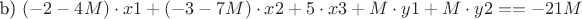 b) $(-2-4M) \cdot x1 + (-3-7M) \cdot x2 +5 \cdot x3 + M \cdot y1 + M \cdot y2== - 21M$