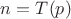 $n=T(p)$