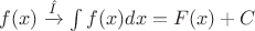 $f(x)\xrightarrow{\hat{I}} \int f(x)dx = F(x) + C$