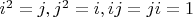 $i^2=j, j^2=i, ij=ji=1$