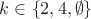 $k \in \left\{ {2,4,\emptyset } \right\}$