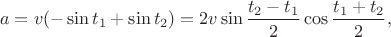 $$
a=v(-\sin t_1+\sin t_2)=2v\sin\frac{t_2-t_1}2\cos\frac{t_1+t_2}2,
$$