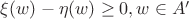$\xi(w)-\eta(w) \geq 0, w \in A'$