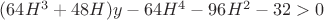 $(64H^3+48H)y-64H^4-96H^2-32>0$