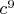 $c^9$