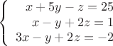 $$
\left\{
\begin{array}{rcl}
x+5y-z=25 \\
x-y+2z=1 \\
3x-y+2z=-2 \\
\end{array}
\right.$$
