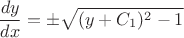 $$\frac{dy}{dx}=  \pm \sqrt{ (y+C_{1})^2-1}$$