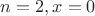 $n=2, x=0$