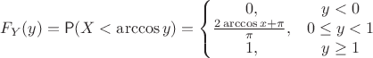 $$F_Y(y)=\mathsf P(X< \arccos y) = \left\{
\begin{matrix}
0, & y < 0 \\
{2\arccos x+\pi \over \pi}, & 0  \leq y < 1  \\
1, & y \ge 1
\end{matrix}
\right$$