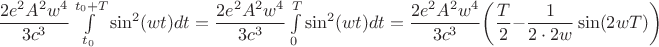 $\dfrac{2e^2A^2w^4}{3c^3}\int\limits_{t_0}^{t_0+T}\sin ^2 (wt)dt=\dfrac{2e^2A^2w^4}{3c^3}\int\limits_{0}^{T}\sin ^2 (wt)dt=\dfrac{2e^2A^2w^4}{3c^3}\biggl(\dfrac{T}{2}-\dfrac{1}{2\cdot2w}\sin(2wT)\biggr)