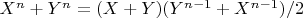 $X^n+Y^n= (X+Y)(Y^{n-1}+X^{n-1})/2$